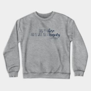 show me a hero and i'll write you a tragedy Crewneck Sweatshirt